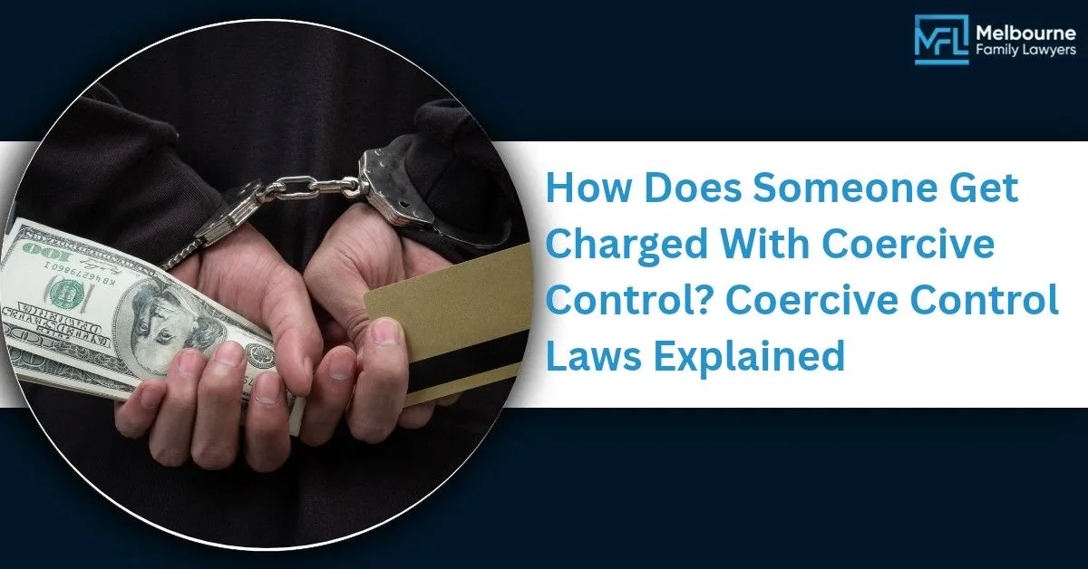 How Does Someone Get Charged With Coercive Control | Melbourne Family Lawyers